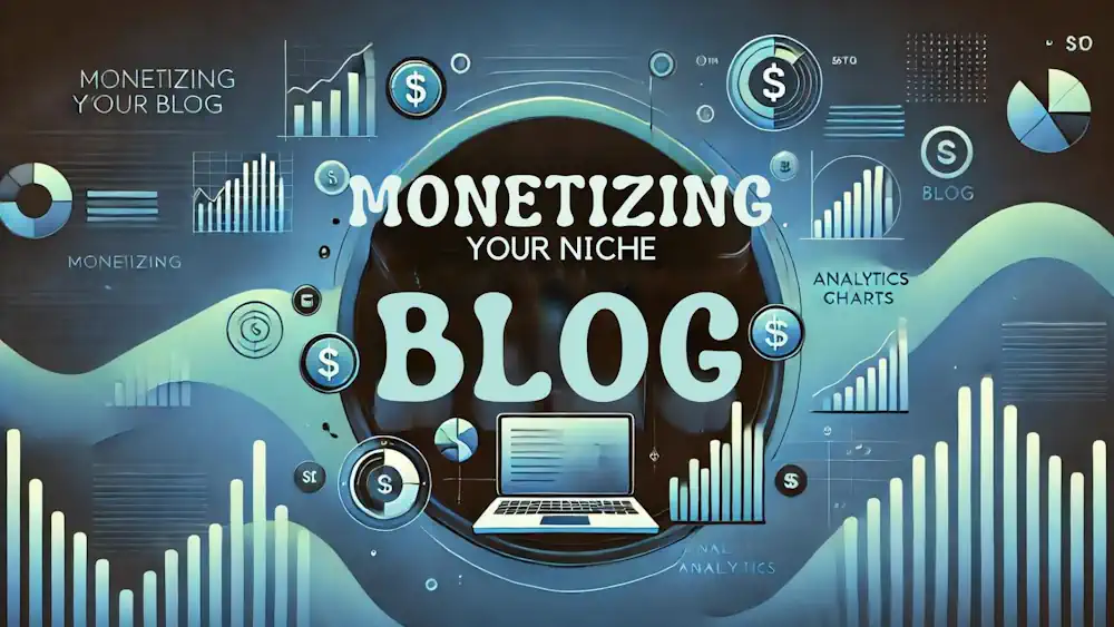 Monetizing Your Niche Blog